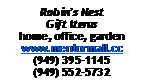 Text Box: Robins Nest Gift Itemshome, office, gardenwww.mentormall.cc(949) 395-1145(949) 552-5732