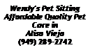 Text Box: Wendy's Pet Sitting
Affordable Quality Pet Care in Aliso Viejo 
(949) 289-2742