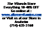 Text Box: The Vitamin StoreEverything 10-40% OFFGo online at : www.allyourvitamins.comor Visit us at our Store in Anaheim(714)-635-3160