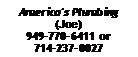 Text Box: America's Plumbing (Joe) 949-770-6411 or 714-237-0027